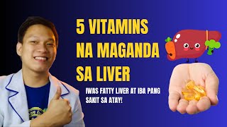 5 VITAMINS NA MAGANDA PARA SA LIVER  IWAS FATTY LIVER AT IBA PANG SAKIT SA ATAY [upl. by Aneehsit125]