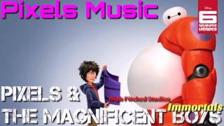 Pixels Music  Pixels amp The Magnificent Boys  Big Hero 6 quotImmortalsquot High Pitched Studios [upl. by Ayikur]