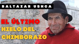 El legado de los hieleros del Chimborazo  Baltazar Ushca [upl. by Wesa899]