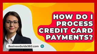 How Do I Process Credit Card Payments  BusinessGuide360com [upl. by Mosa]