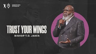 Trust Your Wings  Bishop TD Jakes [upl. by Dnalhsa]