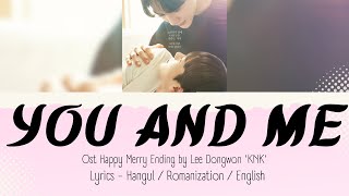 Lee Dongwon KNK  You And Me Lyrics HanRomEng Lyrics Happy Merry Ending Ost 해피메리엔딩 Ost [upl. by Ariad16]