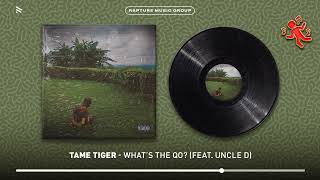 Tame Tiger  WHATS THE QO feat Uncle D Official Audio [upl. by Ardnuyek]