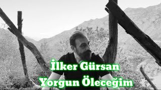 İlker GürsanYorgun Öleceğim [upl. by Josee645]