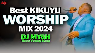 BEST KIKUYU WORSHIP MIX 2024  Powerful Kikuyu Worship Songs  Nyimbo Cia Mahoya  DJ MYSH Sarah K [upl. by Julia]