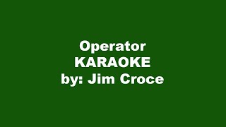 Jim Croce Operator Karaoke [upl. by Brandea981]