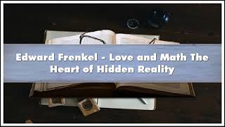 Edward Frenkel  Love and Math The Heart of Hidden Reality Audiobook [upl. by Lenes]