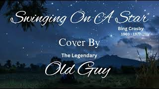 Swinging On A Star Bing Crosby  Cover by Old Guy [upl. by Neirod340]