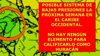 POSIBLE SISTEMA DE BAJAS PRESIONES LA SEMANA PRÓXIMA PERO NO SE VISLUMBRA NINGÚN HURACÁN TxIÉ18SE [upl. by Ycart]