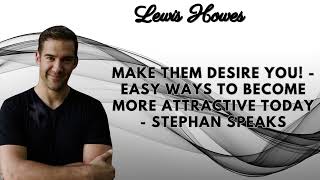 Make Them DESIRE YOU Easy Ways To Become More ATTRACTIVE TODAY Stephan Speaks [upl. by Parcel]