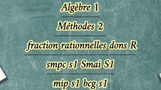 Algèbre 1 Mèthodes 2 fraction rationnelles dons R [upl. by Gillie202]