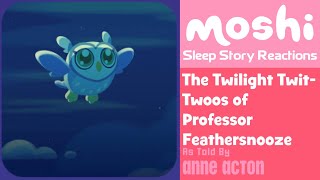 Moshi Sleep Story Reactions 3  The Twilight TwitTwoos of Professor Feathersnooze [upl. by Mcfarland]