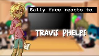 Sally face’s crew reacts to Travis Phelpssalvis13 [upl. by Lindon929]