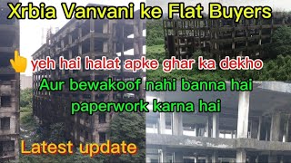 Xrbia Vangani ke flat buyers Latest update  September 5 [upl. by Valeda]