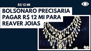 Bolsonaro precisaria pagar R 12 mi para reaver joias apreendidas [upl. by Brom341]