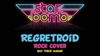 Starbomb  Regretroid Rock Cover [upl. by Ryun]