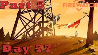 5 FIREWATCH Gameplay Guide  Day 77  PC Full Game Lets Play Review Walkthrough [upl. by Oilime243]