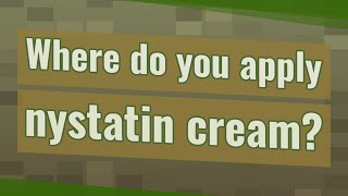 Where do you apply nystatin cream [upl. by Emilee84]