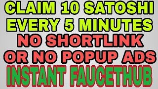 CLAIM 10 SATOSHI EVERY 5 MIN  NO SHORTLINK OR NO POPUP ADS  INSTANT FAUCETHUB [upl. by Nolaf]