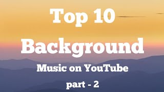 Top 10 background music  most popular on YouTube  no copyright songs  Part  2 [upl. by Wallford]