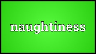 Naughtiness Meaning [upl. by Dis]