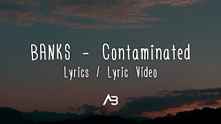 BANKS  Contaminated Lyrics  Lyric Video [upl. by Lokin573]