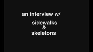 an interview w sidewalks amp skeletons [upl. by Hermie]