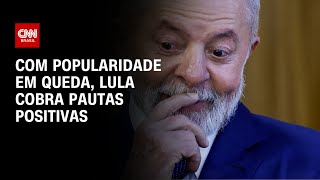 Com popularidade em queda Lula cobra pautas positivas  BASTIDORES CNN [upl. by Jaf346]