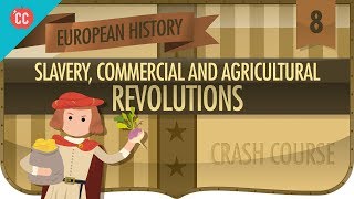 Commerce Agriculture and Slavery Crash Course European History 8 [upl. by Nirehtak584]