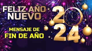 ¡Feliz Año Nuevo 2024 Mensaje de FIN DE AÑO 2023 [upl. by Marguerita]