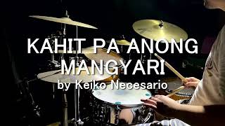 KAHIT PA ANONG MANGYARI by Keiko Necesario  Drum Cover by Jesse Yabut [upl. by Arihsak]