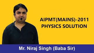 AIPMTMAINS2011  PHYSICS SOLUTION [upl. by Esekram]