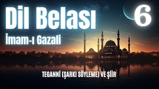 Dil Belası  İmam Gazali  TEGANNİ ŞARKI SÖYLEME VE ŞİİR  Bölüm 6  Sesli Kitap [upl. by Dori185]