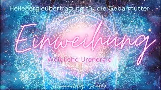 Einweihung in die weibliche Urenergie 💗 Heilung der Weiblichkeit💗 Heilenergien für die Gebärmutter [upl. by Lord]