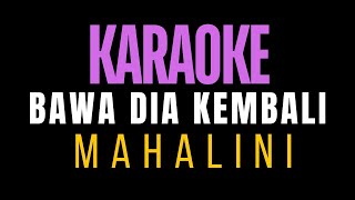 MAHALINI BAWA DIA KEMBALI  KARAOKE  NADA WANITA [upl. by Fax702]