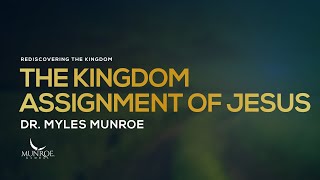 The Kingdom Assignment of Jesus  Dr Myles Munroe [upl. by Evyn]