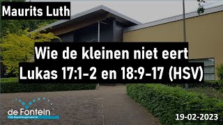 kerkdienst  Wie de kleinen niet eert  Lukas 1718  Maurits Luth  19022023 [upl. by Eelegna]