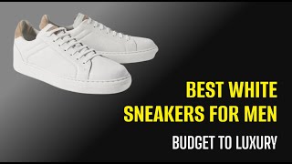 Best White Sneakers for Men Affordable MidRange and Luxury 2024 [upl. by Htaeh]