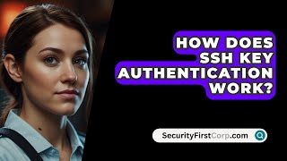 How Does SSH Key Authentication Work  SecurityFirstCorpcom [upl. by Culley]