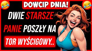 🤣 NAJLEPSZY DOWCIP DNIA Dwie Starsze Panie Postanowiły Wybrać Się Na Tor Wyścigowy [upl. by Tiphane896]