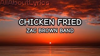 CHICKEN FRIED  ZAC BROWN BAND  LYRICS [upl. by Dyol]