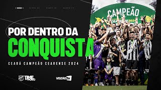 POR DENTRO DA CONQUISTA  Ceará Campeão Cearense 2024 [upl. by Christis]