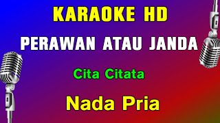 PERAWAN ATAU JANDA  KARAOKE Nada Pria  Cita Citata [upl. by Haiasi]