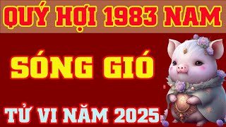 🔴 Tử Vi Tuổi Quý Hợi 1983 Nam Mạng Năm 2025 🌸🌸 Có Giàu Không [upl. by Aronek]