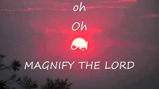 OH Magnify the Lord [upl. by Anilemrac]