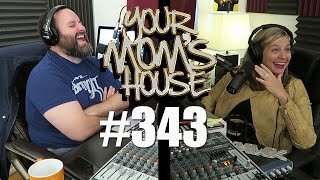 Your Moms House Podcast  Ep 343 [upl. by Pederson]