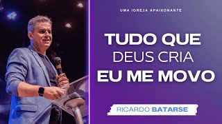 TUDO QUE DEUS CRIA EU ME MOVO  PR RICARDO BATARSE [upl. by Yelmene]