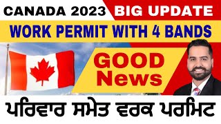 Canada 2023 Big Update  Canada Work Permit With 4 Bands  Work Permit With Family [upl. by Atnod]