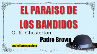 EL PARAISO DE LOS BANDIDOS  PADRE BROWN  G K CHESTERTON [upl. by Nigen863]