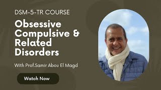 ObsessiveCompulsive amp Related Disorders DSM5TR Course With ProfSamir Aboul Magd [upl. by Groscr]